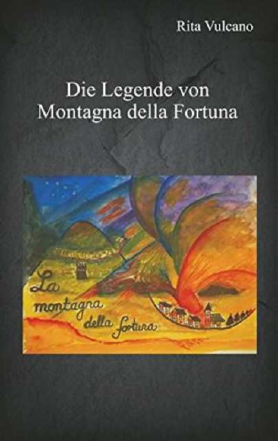 Die Legende von Montagna della Fortuna - Autorin Rita Vulcano 